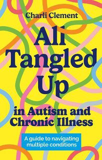 All Tangled Up in Autism and Chronic Illness A guide to navigating multiple conditions Paperback