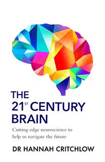 The 21st Century Brain: Cutting edge neuroscience to help us navigate the future (Hardback)