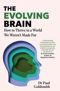 The Evolving Brain: How to Thrive in a World We Weren't Made For (Hardback)