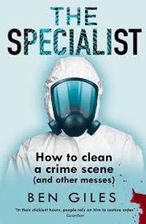The Specialist: How to Clean a Crime Scene and Other Messes (Hardback)