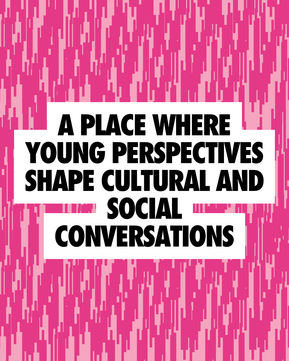 A place where young perspectives shape cultural and social conversations